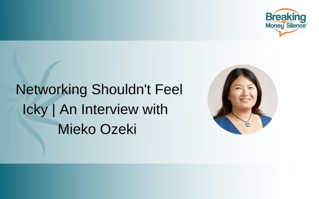 Networking Shouldn’t Feel Icky – An Interview with Mieko Ozeki | Episode 139