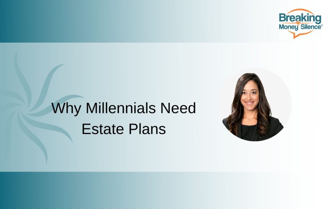 Why Millennials Need Estate Plans | Episode 160