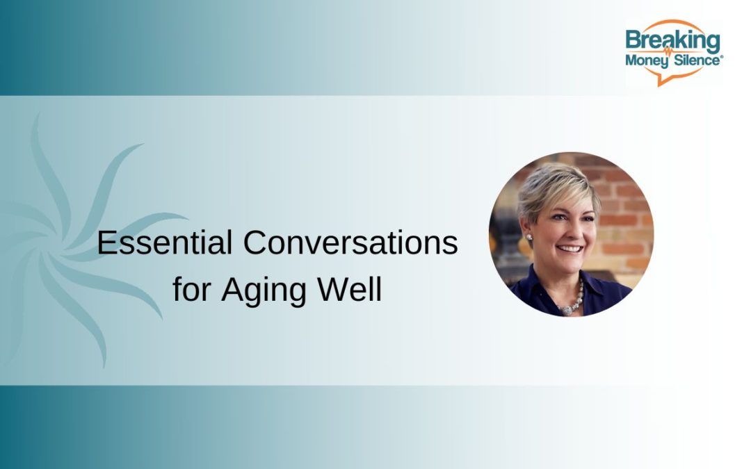 Essential Conversations for Aging Well | Episode 159