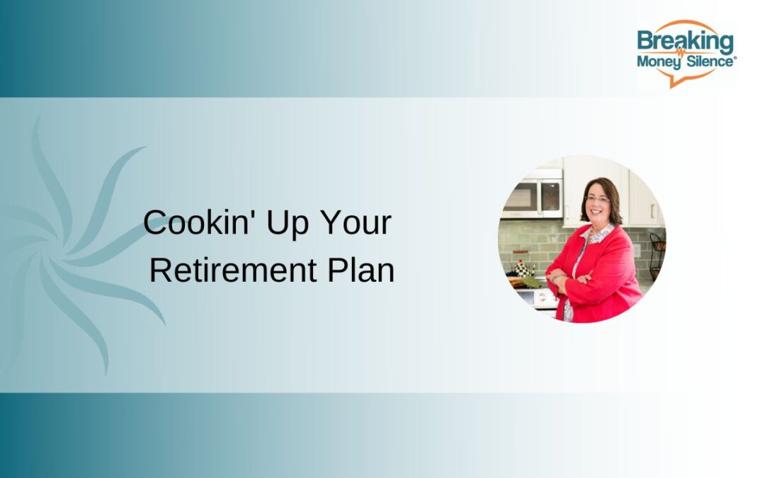 Cookin’ Up Your Retirement Plan | Episode 178