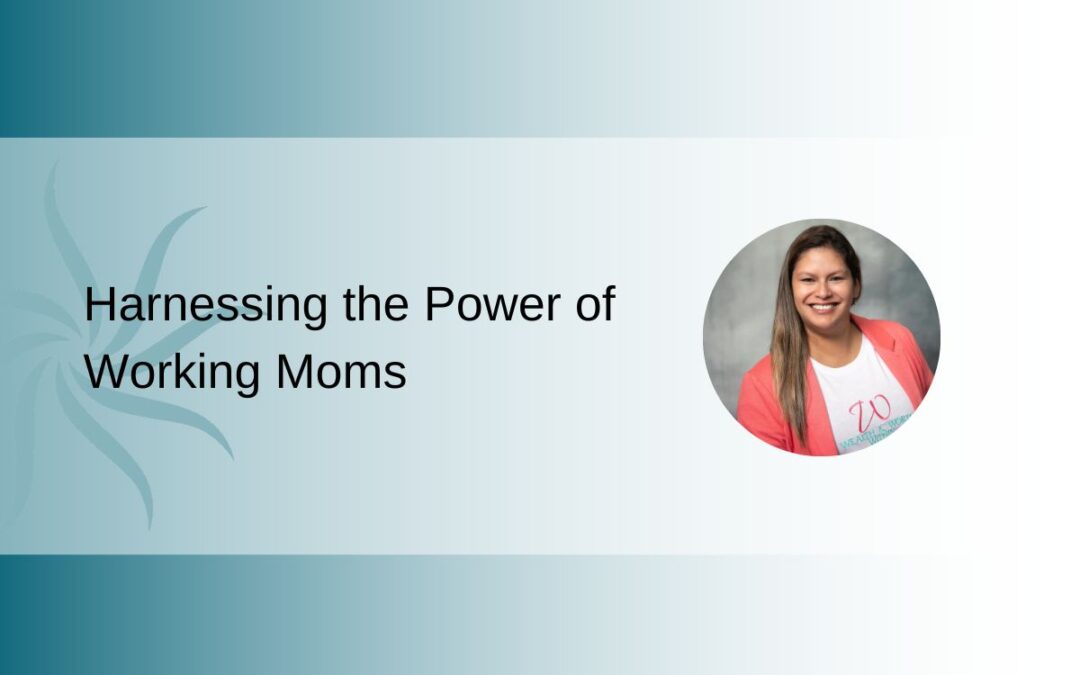 Harnessing the Power of Working Moms